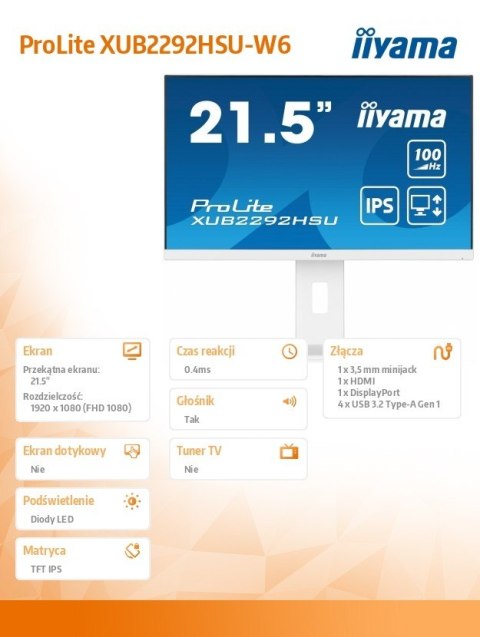 IIYAMA Monitor 21.5 cala ProLite XUB2292HSU-W6 IPS,100Hz,FreeSync,PIVOT,0.4ms,HDMI, DP,4xUSB(3.2),2x2W,HAS(150mm), Biały IIYAMA Monitor 21.5 cala ProLite XUB2292HSU-W6 IPS,100Hz,FreeSync,PIVOT,0.4ms,HDMI, DP,4xUSB(3.2),2x2W,HAS(150mm), Biały