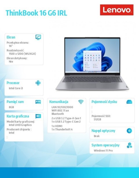 Lenovo Laptop ThinkBook 16 G6 21KH0078PB W11Pro i3-1315U/8GB/512GB/INT/16.0 WUXGA/Arctic Grey/3YRS OS + CO2 Offset Lenovo Laptop ThinkBook 16 G6 21KH0078PB W11Pro i3-1315U/8GB/512GB/INT/16.0 WUXGA/Arctic Grey/3YRS OS + CO2 Offset