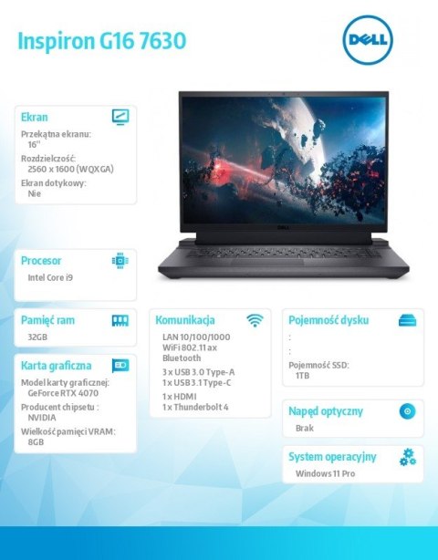 Dell Notebook Inspiron G16 7630 Win11Pro i9-13900HX/32GB/1TB SSD/16.0 QHD+/GeForce RTX 4070/Cam & Mic/WLAN + BT/Backlit Kb/6 Cell/3Y Dell Notebook Inspiron G16 7630 Win11Pro i9-13900HX/32GB/1TB SSD/16.0 QHD+/GeForce RTX 4070/Cam & Mic/WLAN + BT/Backlit Kb/6 Cell/3Y