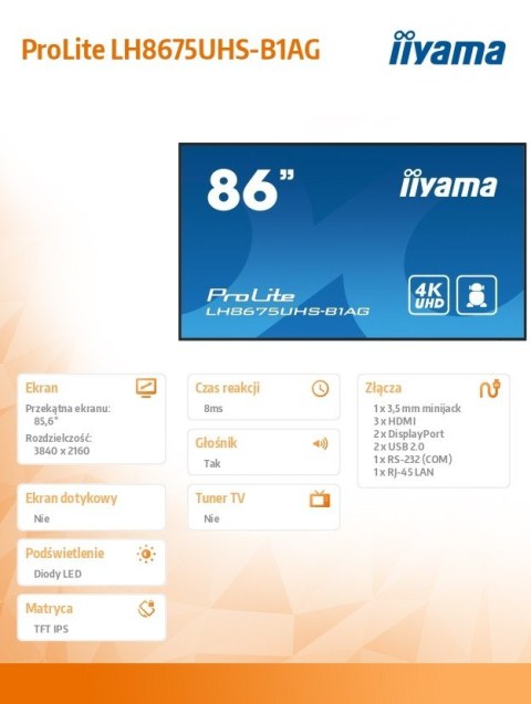 IIYAMA Monitor 85.6 calowy LH8675UHS-B1A, 24/7,IPS,ANDROID.11,4K,500cd/m2,WiFi,3xHDMI,DP,Daisy/Chain,2xUSB,2x10W,RJ45,iiSignage2,FailOv IIYAMA Monitor 85.6 calowy LH8675UHS-B1A, 24/7,IPS,ANDROID.11,4K,500cd/m2,WiFi,3xHDMI,DP,Daisy/Chain,2xUSB,2x10W,RJ45,iiSignage2,FailOv