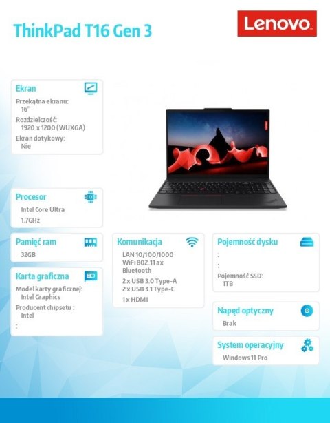 Lenovo Notebook ThinkPad T16 G3 21MN0059PB W11Pro Ultra 7 155U/32GB/1TB/INT/16.0 WUXGA/Black/3YRS Premier Support + CO2 Offset Lenovo Notebook ThinkPad T16 G3 21MN0059PB W11Pro Ultra 7 155U/32GB/1TB/INT/16.0 WUXGA/Black/3YRS Premier Support + CO2 Offset