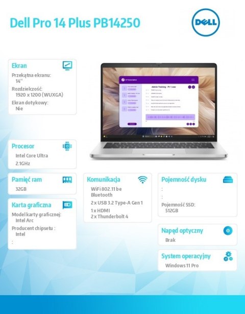 Dell Laptop Dell Pro 14 Plus PB14250 Win11Pro Ultra 5 238V/32GB/512GB SSD G4/14.0 FHD+/Arc/FgrPr&SmtCd/Cam&Mic/WLAN+BT/BcklKb/3C/vPro Dell Laptop Dell Pro 14 Plus PB14250 Win11Pro Ultra 5 238V/32GB/512GB SSD G4/14.0 FHD+/Arc/FgrPr&SmtCd/Cam&Mic/WLAN+BT/BcklKb/3C/vPro