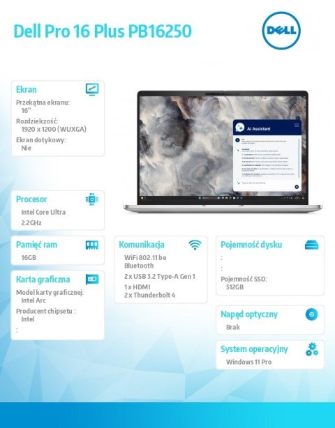 Dell Laptop Dell Pro 16 Plus PB16250 W11P Ultra 7 266V/16GB/512GB SSD G4/16.0 FHD+/Arc/FgrPr&SmtCd/FHD/IRCam/Mic/WLAN+BT/BcklKb/3C/vP Dell Laptop Dell Pro 16 Plus PB16250 W11P Ultra 7 266V/16GB/512GB SSD G4/16.0 FHD+/Arc/FgrPr&SmtCd/FHD/IRCam/Mic/WLAN+BT/BcklKb/3C/vP
