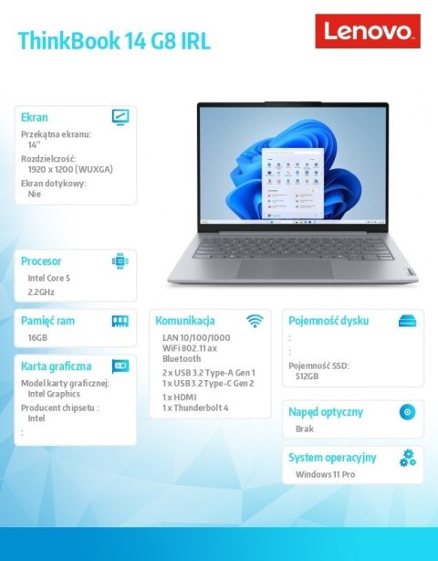 Lenovo Laptop ThinkBook 14 G8 IRL 21SG0099PB W11Pro Intel 5 210H/16GB/512GB/INT/14 cali WUXGA/Arctic Grey/3YRS OS + CO2 Offset Lenovo Laptop ThinkBook 14 G8 IRL 21SG0099PB W11Pro Intel 5 210H/16GB/512GB/INT/14 cali WUXGA/Arctic Grey/3YRS OS + CO2 Offset
