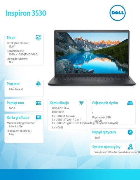 Dell Laptop Inspiron 15 3530 Win11Pro EDU/Academic i5-1334U/16GB/512GB/15.6 FHD/Iris Xe/Non-Bcklit Kb/3C/3YOS Dell Laptop Inspiron 15 3530 Win11Pro EDU/Academic i5-1334U/16GB/512GB/15.6 FHD/Iris Xe/Non-Bcklit Kb/3C/3YOS