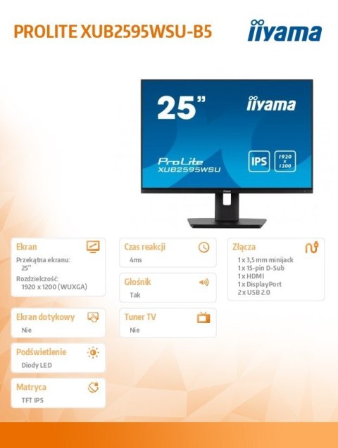 IIYAMA Monitor 25 cali XUB2595WSU-B5 IPS.PIVOT.16:10.USB.DP.HDMI.VGA.2x2W. 300(cd/m2).HAS(150mm) IIYAMA Monitor 25 cali XUB2595WSU-B5 IPS.PIVOT.16:10.USB.DP.HDMI.VGA.2x2W. 300(cd/m2).HAS(150mm)